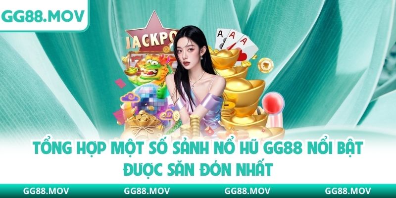 Tổng hợp một số sảnh nổ hũ GG88 nổi bật được săn đón nhất
